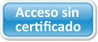 Acceso sin certificado